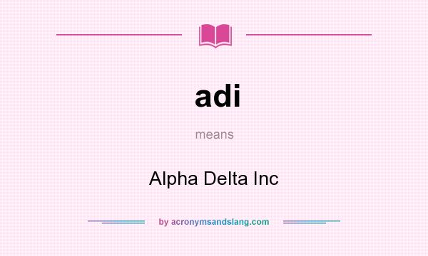 What does adi mean? It stands for Alpha Delta Inc