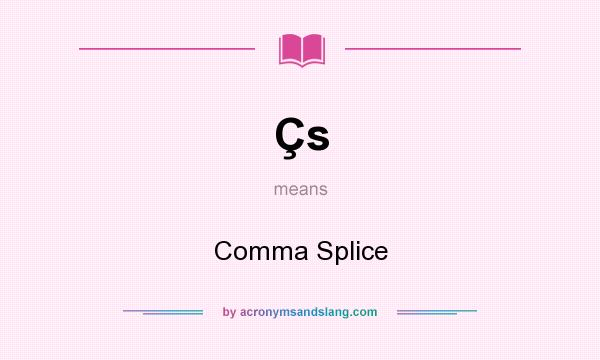What does Çs mean? It stands for Comma Splice