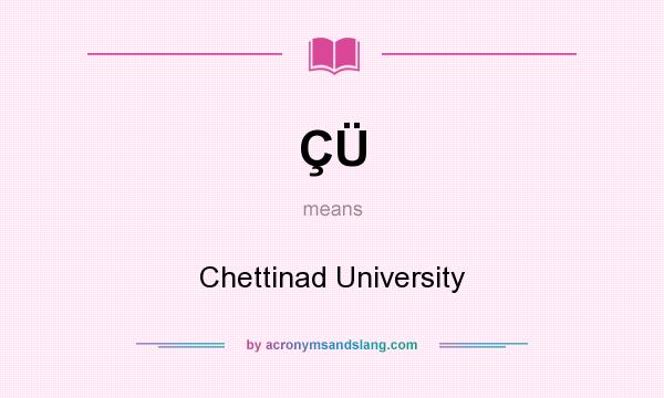 What does ÇÜ mean? It stands for Chettinad University