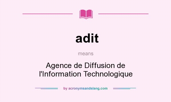 What does adit mean? It stands for Agence de Diffusion de l`Information Technologique