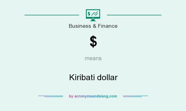 What does $ mean? It stands for Kiribati dollar