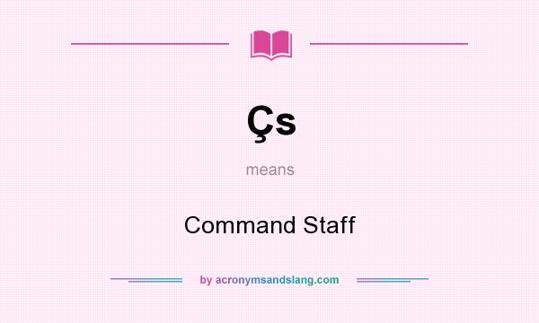 What does Çs mean? It stands for Command Staff
