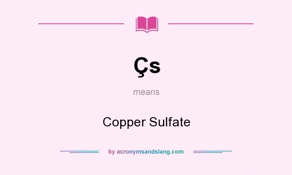 What does Çs mean? It stands for Copper Sulfate