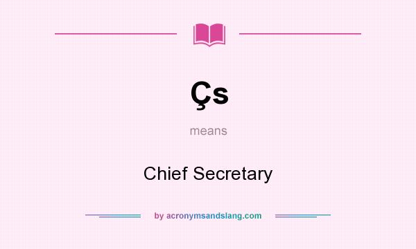 What does Çs mean? It stands for Chief Secretary