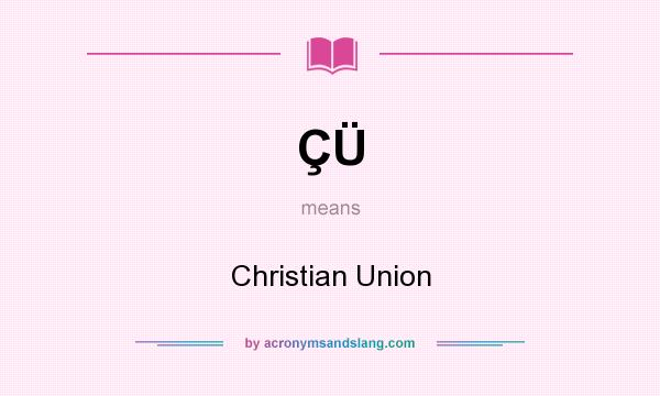 What does ÇÜ mean? It stands for Christian Union