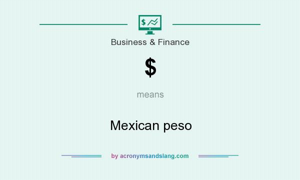 What does $ mean? It stands for Mexican peso