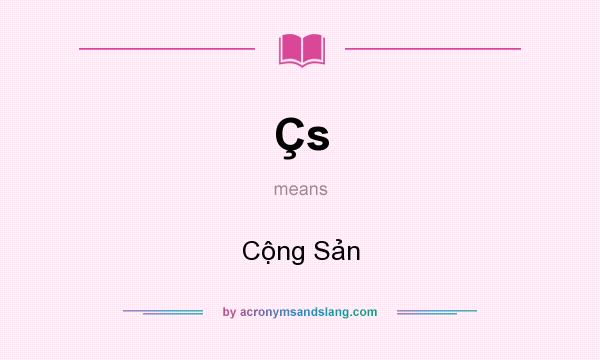 What does Çs mean? It stands for Cộng Sản