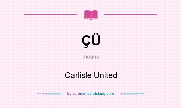 What does ÇÜ mean? It stands for Carlisle United