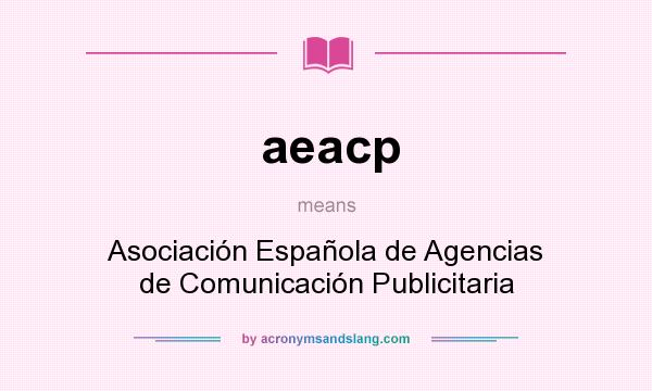 What does aeacp mean? It stands for Asociación Española de Agencias de Comunicación Publicitaria
