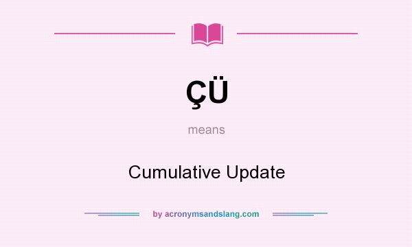 What does ÇÜ mean? It stands for Cumulative Update