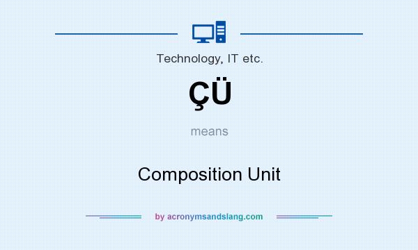 What does ÇÜ mean? It stands for Composition Unit