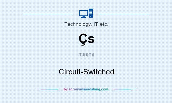 What does Çs mean? It stands for Circuit-Switched