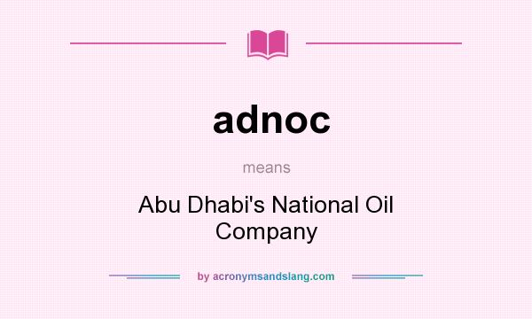 What does adnoc mean? It stands for Abu Dhabi`s National Oil Company