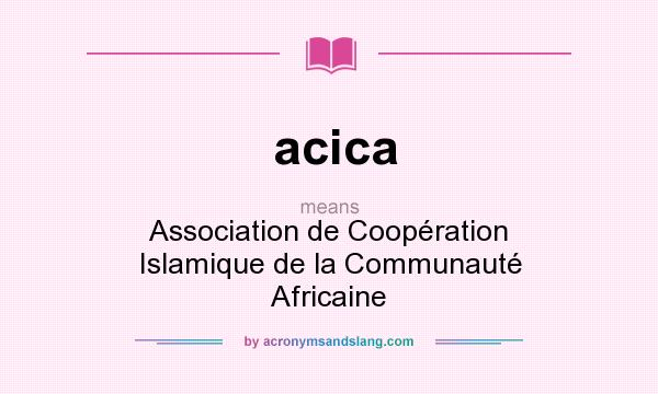 What does acica mean? It stands for Association de Coopération Islamique de la Communauté Africaine