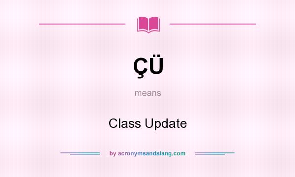 What does ÇÜ mean? It stands for Class Update