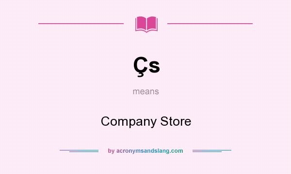 What does Çs mean? It stands for Company Store
