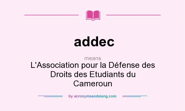 What does addec mean? It stands for L`Association pour la Défense des Droits des Etudiants du Cameroun