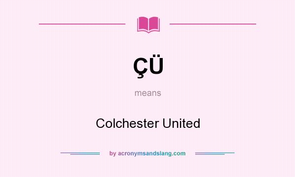 What does ÇÜ mean? It stands for Colchester United