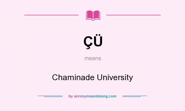 What does ÇÜ mean? It stands for Chaminade University