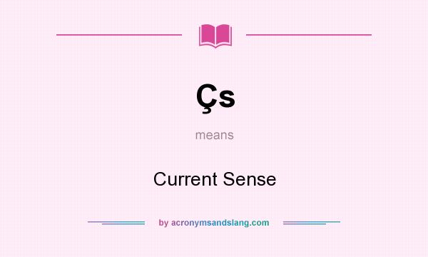 What does Çs mean? It stands for Current Sense