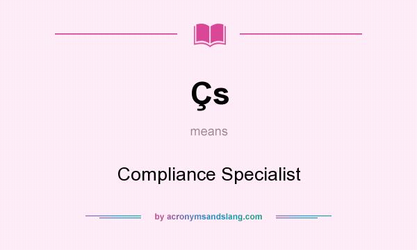 What does Çs mean? It stands for Compliance Specialist