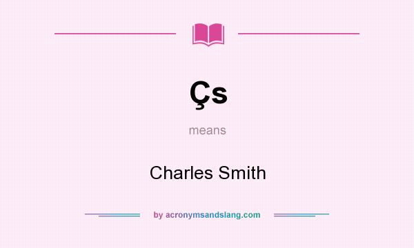 What does Çs mean? It stands for Charles Smith