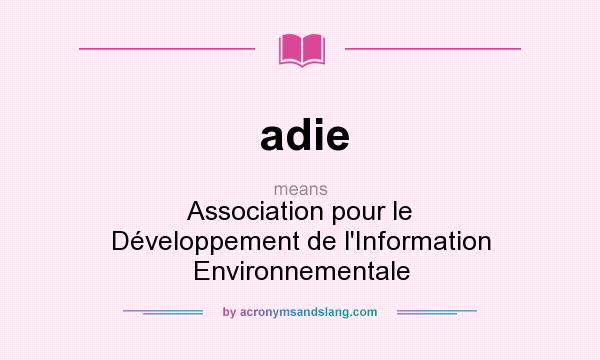 What does adie mean? It stands for Association pour le Développement de l`Information Environnementale