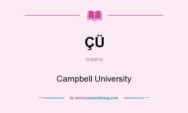 What does ÇÜ mean? It stands for Campbell University