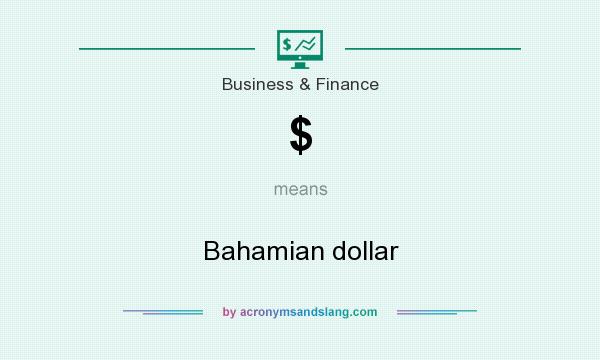 What does $ mean? It stands for Bahamian dollar