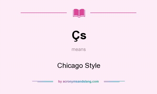 What does Çs mean? It stands for Chicago Style