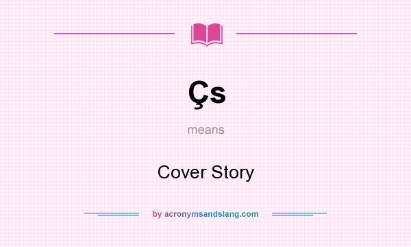 What does Çs mean? It stands for Cover Story