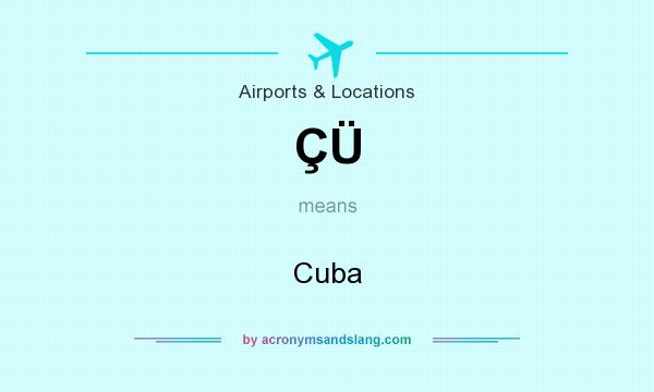 What does ÇÜ mean? It stands for Cuba