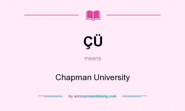 What does ÇÜ mean? It stands for Chapman University