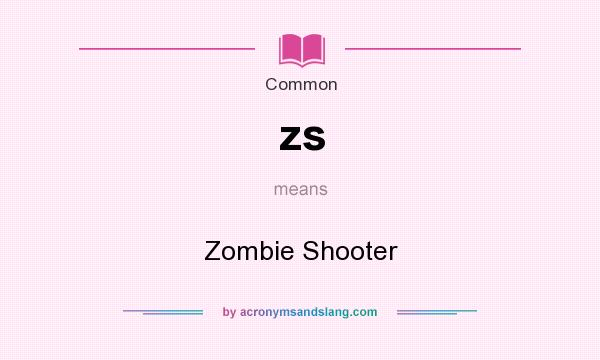 What does zs mean? It stands for Zombie Shooter