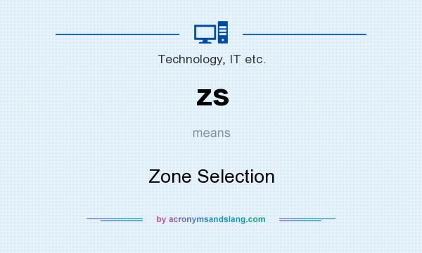 What does zs mean? It stands for Zone Selection