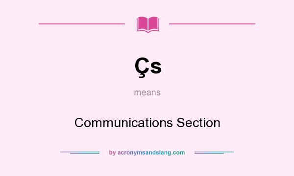 What does Çs mean? It stands for Communications Section