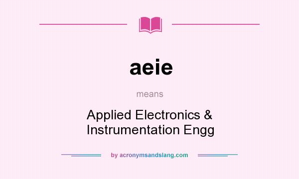 What does aeie mean? It stands for Applied Electronics & Instrumentation Engg