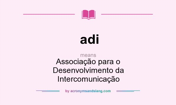 What does adi mean? It stands for Associação para o Desenvolvimento da Intercomunicação