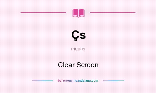What does Çs mean? It stands for Clear Screen