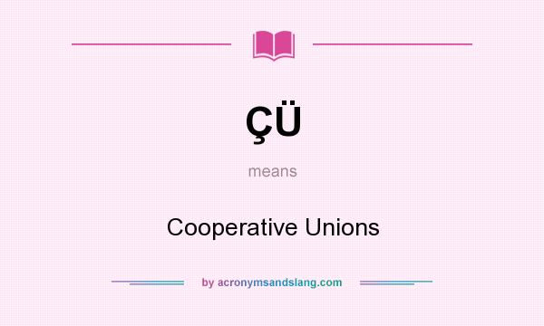 What does ÇÜ mean? It stands for Cooperative Unions