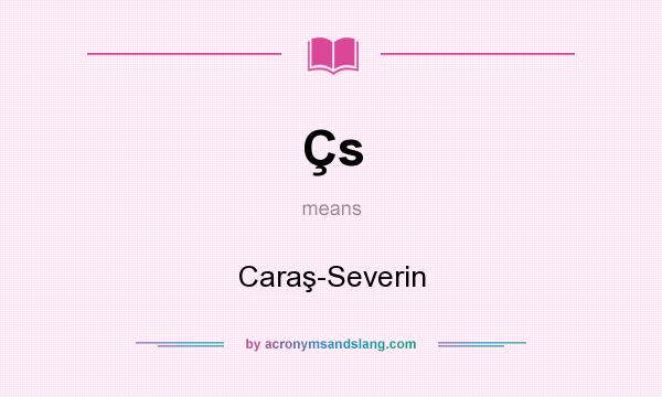 What does Çs mean? It stands for Caraş-Severin