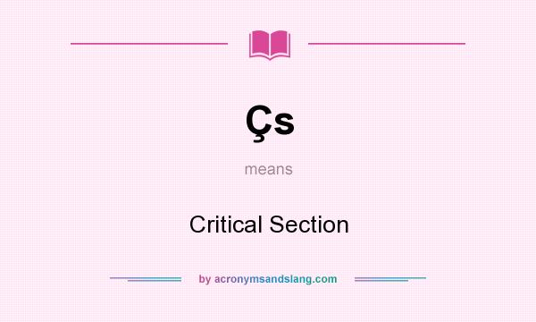 What does Çs mean? It stands for Critical Section