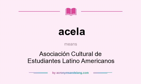 What does acela mean? It stands for Asociación Cultural de Estudiantes Latino Americanos