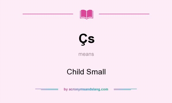 What does Çs mean? It stands for Child Small