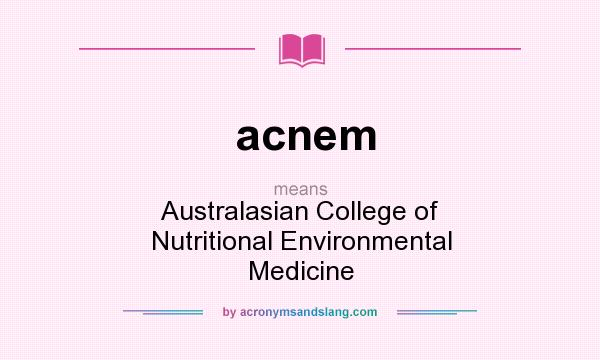 What does acnem mean? It stands for Australasian College of Nutritional Environmental Medicine