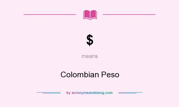 What does $ mean? It stands for Colombian Peso