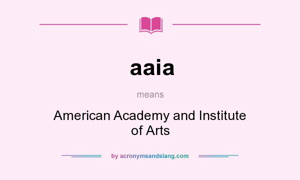 What does aaia mean? It stands for American Academy and Institute of Arts