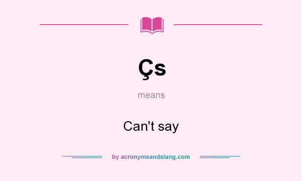 What does Çs mean? It stands for Can`t say