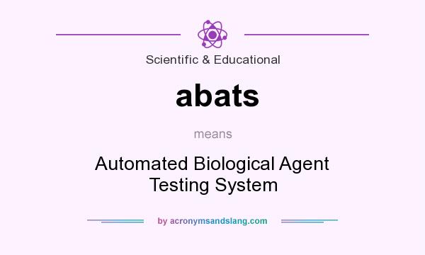 What does abats mean? It stands for Automated Biological Agent Testing System