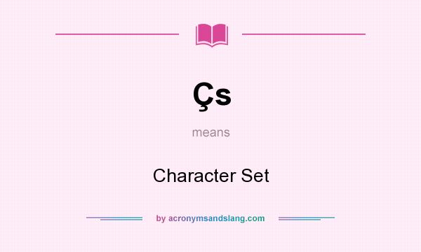 What does Çs mean? It stands for Character Set